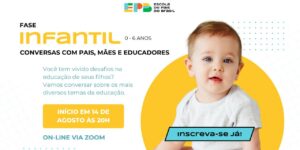 CONVERSAS COM PAIS, MÃES E EDUCADORES - FASE INFANTIL  - 0 A 6 ANOS - On-line T16/2024