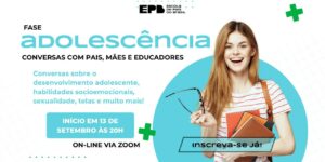 Conversas com Pais, Mães e Educadores - Fase Adolescência - ON-LINE T18/2024