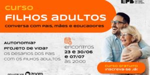 Curso filhos adultos - Conversa com pais, mães e educadores -t426012
