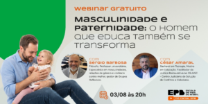 Masculinidade e Paternidade: o homem que educa também se transforma