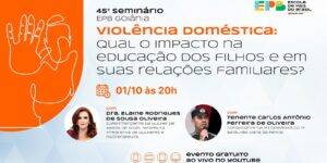 45º Seminário da EPB/Goiana/GO: Violência Doméstica: Qual o impacto na educação dos filhos e em suas relações familiares?
